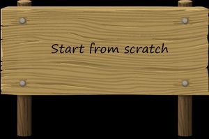 Start from scratch